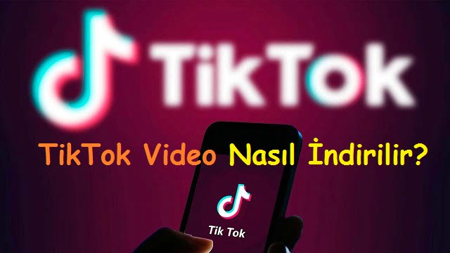 TikTok Video Nasıl İndirilir?