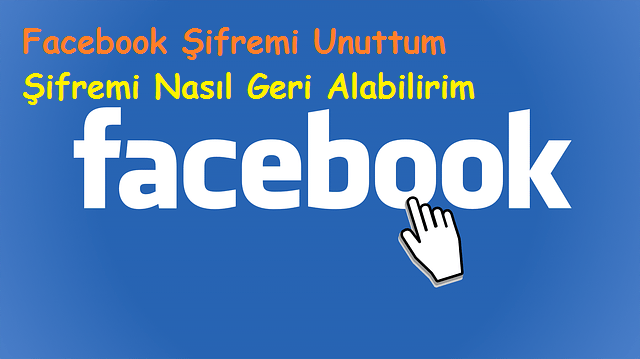 Facebook Şifremi Unuttum Şifremi Nasıl Geri Alabilirim