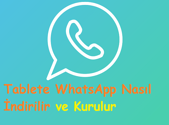 Tablete WhatsApp Nasıl İndirilir ve Kurulur