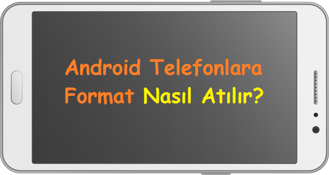 Android Telefonlara Format Atma