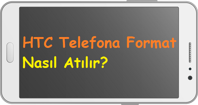 HTC Telefona Format Nasıl Atılır