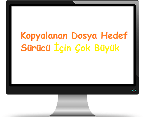 Kopyalanan Dosya Hedef Sürücü İçin Çok Büyük