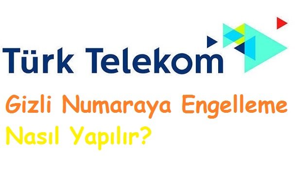 Türk Telekom Gizli Numaraya Engelleme Nasıl Yapılır