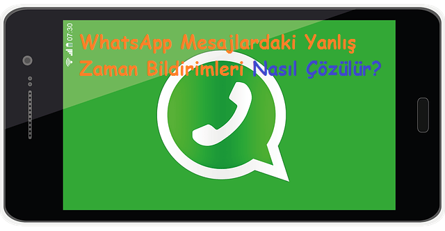 WhatsApp Mesajlardaki Yanlış Zaman Bildirimleri Nasıl Çözülür