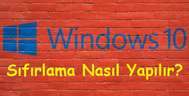 ﻿Windows 10 Sıfırlama Nasıl Yapılır