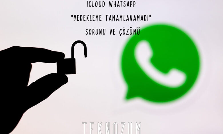 iCloud Whatsapp “Yedekleme Tamamlanamadı” Sorunu ve Çözümü