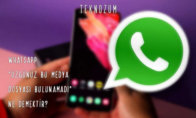 Whatsapp Üzgünüz Bu Medya Dosyası Bulunamadı Ne Demektir?